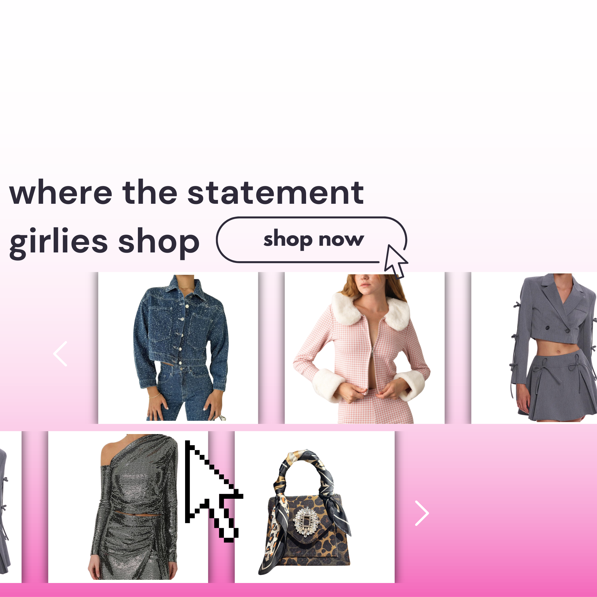 5 items are displayed in squares as a carousel. Items displayed are savannah denim jacket, pink gingham emma jacket, gray blazer, gray sequin matching top and bottom, and leopard print handbag. Text above says: where the statement girlies shop. 